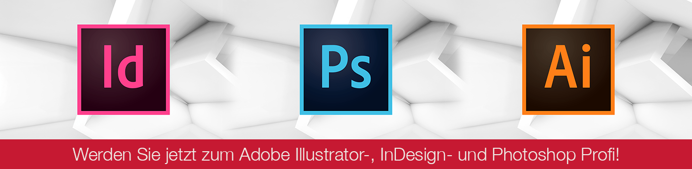 Werden Sie jetzt zum Adobe Illustrator-, InDesign- und Photoshop Profi!